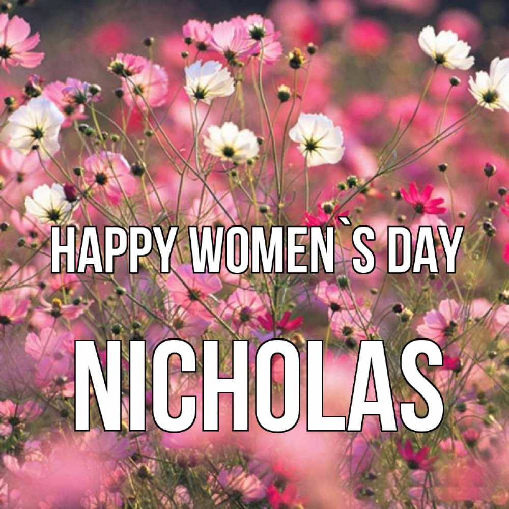Greetings card с именем, Nicholas happy women`s day красиво 1 Greetings with text for free download 